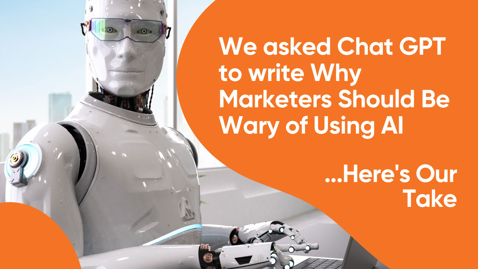 We Asked Chat GPT Why Marketers Should be Wary of Using AI 
